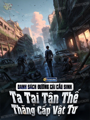 Danh Sách Đường Cái Cầu Sinh: Ta Tại Tận Thế Thăng Cấp Vật Tư (Trọn Bộ) đọc online