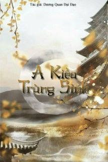 A Kiều Sống Lại - Dương Quan Đại Đạo