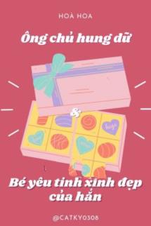 Anh Chủ Hung Dữ Và Bé Yêu Tinh Xinh Đẹp Của Hắn
