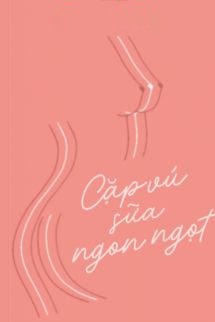 Cặp Vú Sữa Ngon Ngọt - Mã Tử