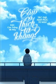 Cậu Có Thích Tớ Không? – Nam Mộc Tử Ngư