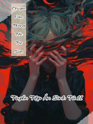 Chuyên Viên Thông Tắc Tia Sữa - Tuyển Tập Án Sinh Tử 11