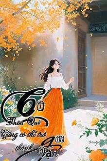 Cô Thôn Quê Cũng Có Thể Trở Thành Gái Vạn Người Mê