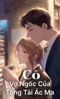 Cô Vợ Ngốc Của Tổng Tài Ác Ma