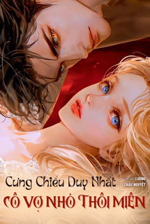 Cưng Chiều Duy Nhất: Cô Vợ Nhỏ Thôi Miên