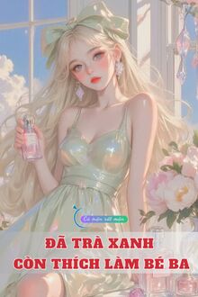 Đã Trà Xanh Còn Thích Làm Bé Ba