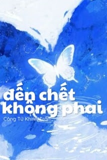 Đến Chết Không Phai - Công Tử Khinh Trần