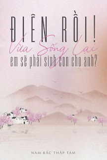 Điên Rồi! Vừa Sống Lại Em Sẽ Phải Sinh Con Cho Anh