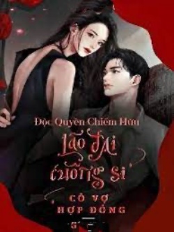 Độc Quyền Chiếm Hữu Lão Đại Cuồng Si Cô Vợ Hợp Đồng