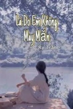 Là Do Em Không May Mắn