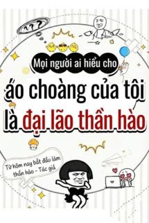 Mọi Người Ai Hiểu Cho, Áo Choàng Của Tôi Là Đại Lão Hào