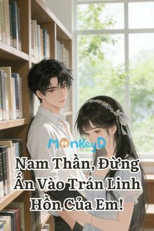 Nam Thần, Đừng Ấn Vào Trán Linh Hồn Của Em!