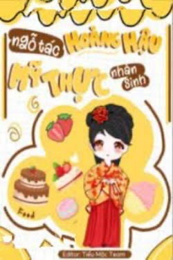 Ngỗ Tác Hoàng Hậu Mỹ Thực Nhân Sinh