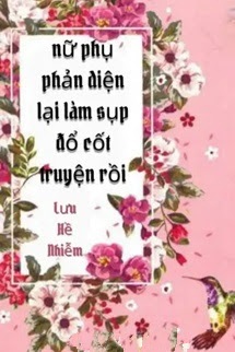 Nữ Phụ Phản Diện Lại Làm Sụp Đổ Cốt Truyện Rồi