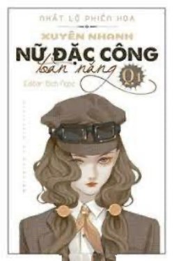 [Quyển 1] Xuyên Nhanh - Nữ Đặc Công Toàn Năng!