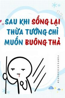 Sau Khi Sống Lại, Thừa Tướng Chỉ Muốn Buông Thả