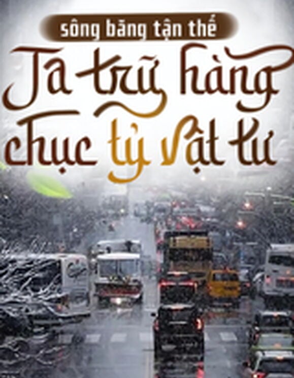 Sông Băng Tận Thế, Ta Trữ Hàng Chục Tỷ Vật Tư