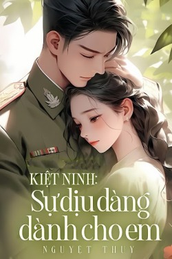 Kiệt Ninh: Sự Dịu Dàng Dành Cho Em