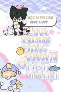 Ta Cùng Đại Thần Ở Bên Nhau