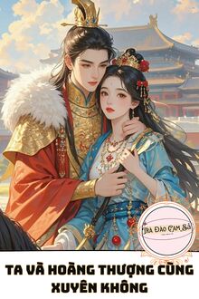Ta Và Hoàng Thượng Cùng Xuyên Không P2
