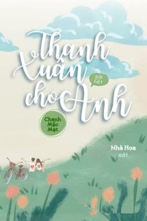 Thanh Xuân Gửi Hết Cho Anh - Chanh Mặc Mạt