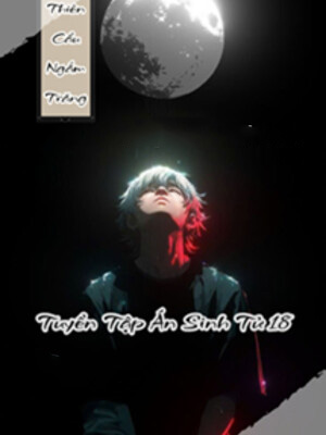 Thiên Cẩu Vọng Nguyệt - Tuyển Tập Án Sinh Tử 18