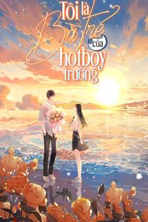 Tôi Là Bà Trẻ Của Hotboy Trường