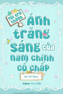 Tôi Trở Thành Ánh Trăng Sáng Của Nam Chính Cố Chấp