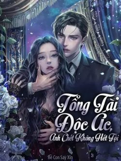 Tổng Tài Độc Ác Anh Chết Không Hết Tội