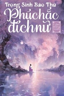 Trọng Sinh Báo Thù: Phúc Hắc Đích Nữ