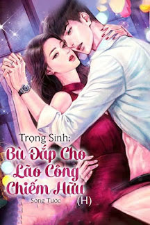 Trọng Sinh: Bù Đắp Cho Lão Công Chiếm Hữu