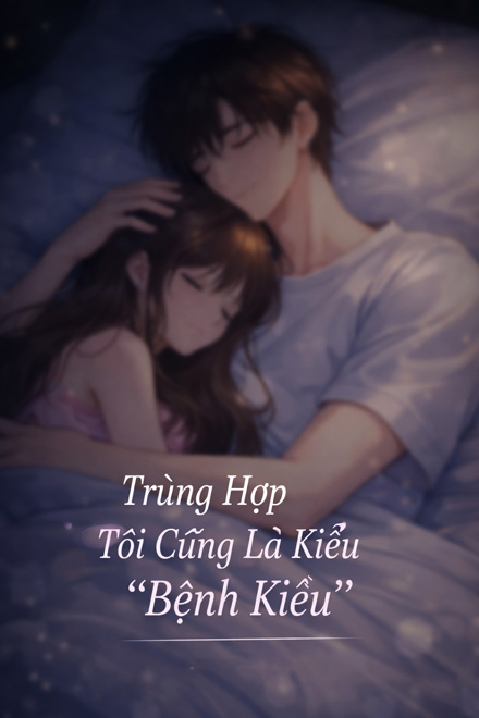 Trùng Hợp Tôi Cũng Là Kiểu "Bệnh Kiều"
