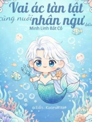 Vai Ác Tàn Tật Cũng Nuôi Nhân Ngư Sao