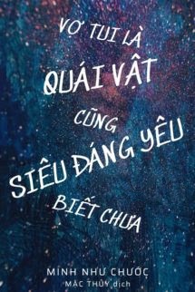 Vợ Tui Là Quái Vật Cũng Siêu Đáng Yêu Biết Chưa