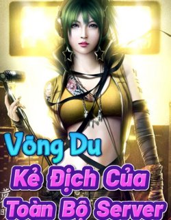 Võng Du Kẻ Địch Của Toàn Bộ Server