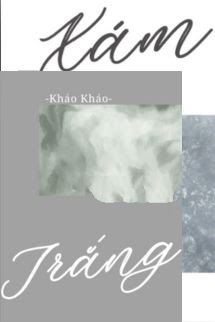 Xám Và Trắng - Kháo Kháo
