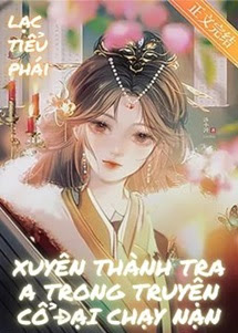 Xuyên Thành Tra A Trong Truyện Cổ Đại Chạy Nạn